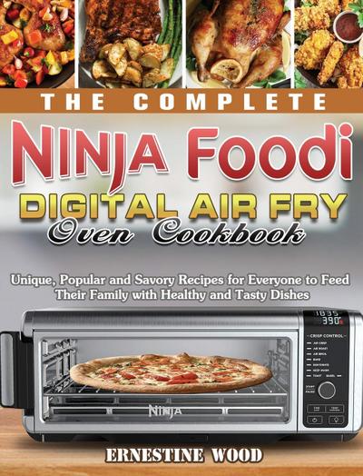 The Complete Ninja Foodi Digital Air Fry Oven Cookbook