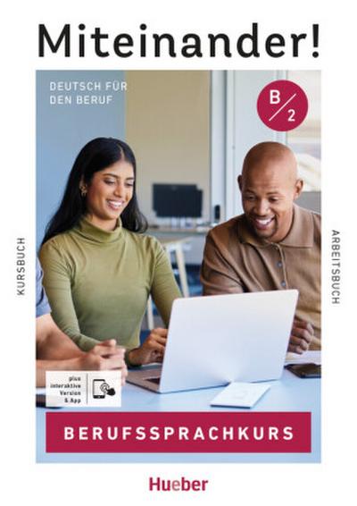 Miteinander! Deutsch für den Beruf B2. Kurs- und Arbeitsbuch plus interaktive Version
