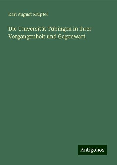 Klüpfel, K: Universität Tübingen in ihrer Vergangenheit und