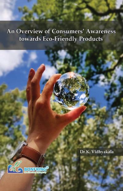 An Overview of Consumers’ Awareness towards Eco-Friendly Products