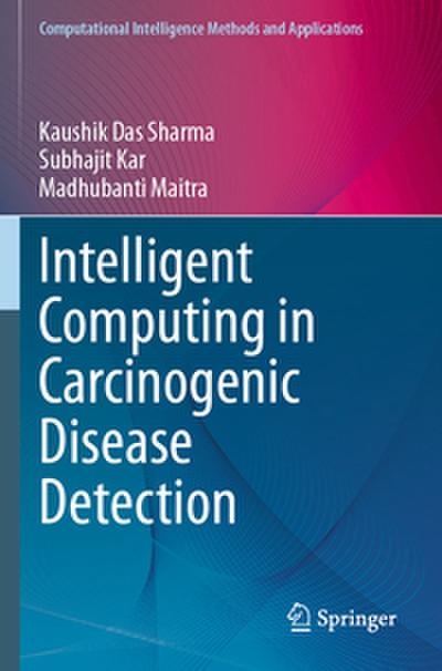 Intelligent Computing in Carcinogenic Disease Detection