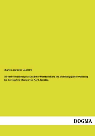 Lebensbeschreibungen sämtlicher Unterzeichner der Unabhängigkeitserklärung der Vereinigten Staaten von Nord-Amerika
