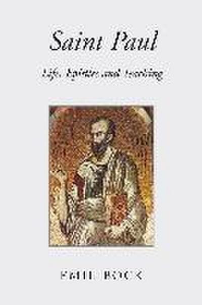 Saint Paul: Life, Epistles and Teaching
