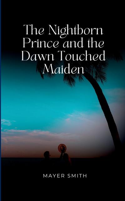The Nightborn Prince and the Dawn Touched Maiden