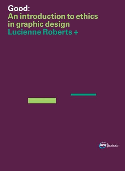 Good: An Introduction to Ethics in Graphic Design