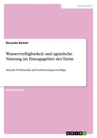 Wasserverfügbarkeit und agrarische Nutzung im Einzugsgebiet des Tarim - Riccarda Retsch