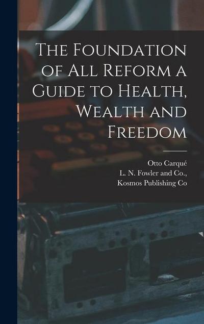 The Foundation of all Reform a Guide to Health, Wealth and Freedom