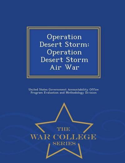 Operation Desert Storm: Operation Desert Storm Air War - War College Series