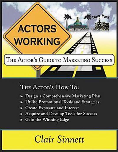 Actors Working: The Actors Guide to Marketing Success [With CDROM]