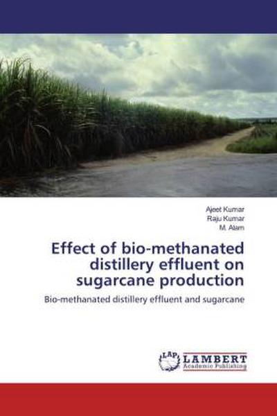 Effect of bio-methanated distillery effluent on sugarcane production