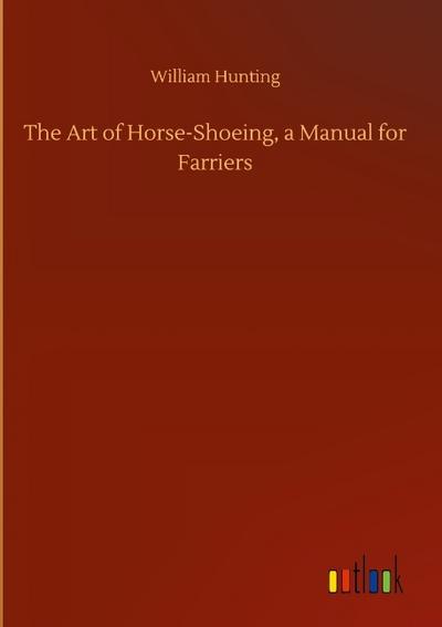 The Art of Horse-Shoeing, a Manual for Farriers
