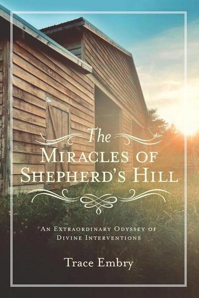 The Miracles of Shepherd’s Hill: An Extraordinary Odyssey of Divine Interventions