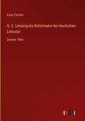 G. E. Lessing als Reformator der deutschen Literat