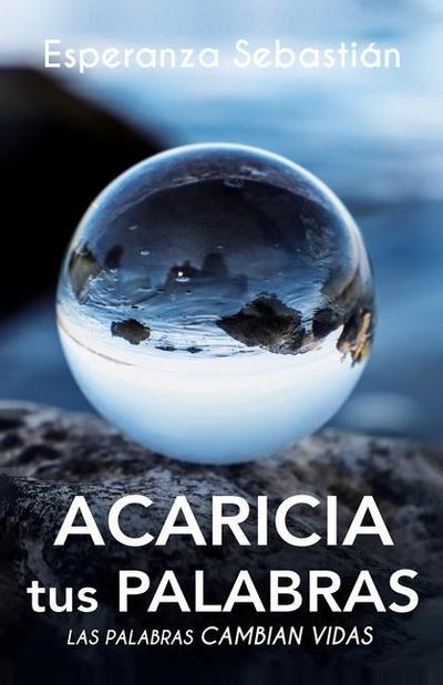 Acaricia Tus Palabras: Las palabras cambian vidas