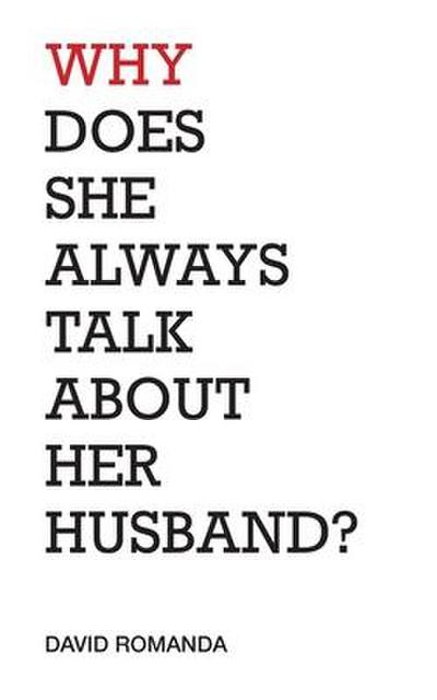 Why Does She Always Talk About Her Husband?: poems