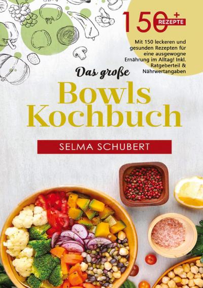 Das große Bowls Kochbuch - 150 gesunde Rezepte für jeden Tag