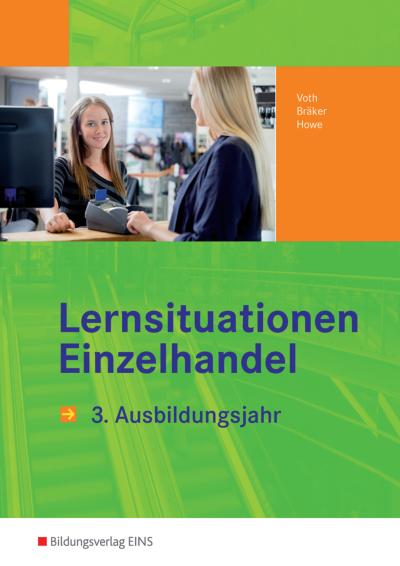 Informationshandbücher und Lernsituationen Einzelhandel - nach Ausbildungsjahren: Lernsituationen Einzelhandel. 3. Ausbildungsjahr. LF 11-14. (Arbeitsbuch) (Lernmaterialien)
