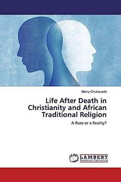 Life After Death in Christianity and African Traditional Religion