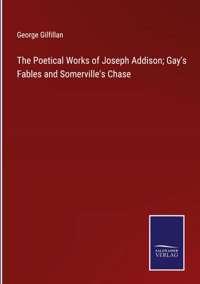 The Poetical Works of Joseph Addison; Gay’s Fables and Somerville’s Chase