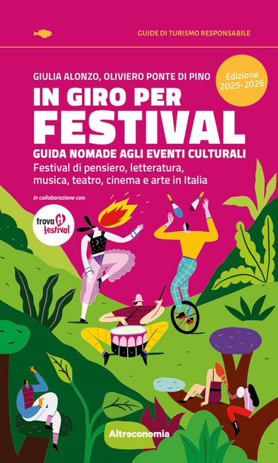 In giro per festival. Guida nomade agli eventi culturali. Festival di pensiero, letteratura, musica, teatro, cinema e arte in Italia 2025-2026