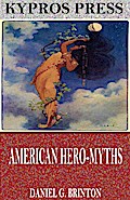 American Hero-Myths, a Study in the Native Religions of the Western Continent