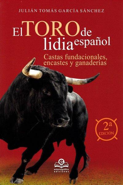 El toro de lidia Español : castas fundacionales, encastes y y ganaderías