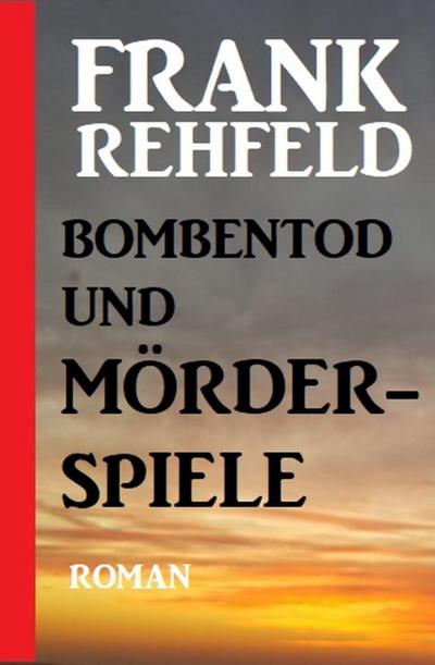 Rehfeld, F: Bombentod und Mörderspiele