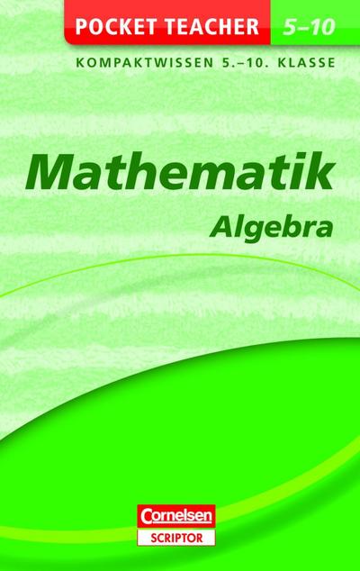 Mathematik - Algebra: Kompaktwissen Klasse 5-10