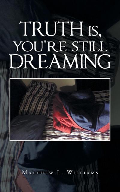 Truth Is, You’re Still Dreaming