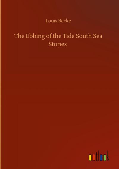 The Ebbing of the Tide South Sea Stories
