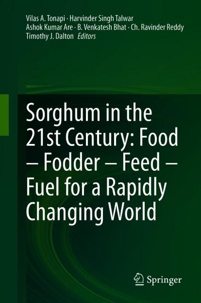 Sorghum in the 21st Century: Food - Fodder - Feed - Fuel for a Rapidly Changing World