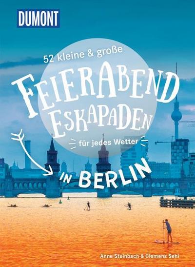 52 kleine & große Feierabend-Eskapaden in Berlin