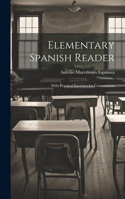 Elementary Spanish Reader: With Practical Exercises for Conversation