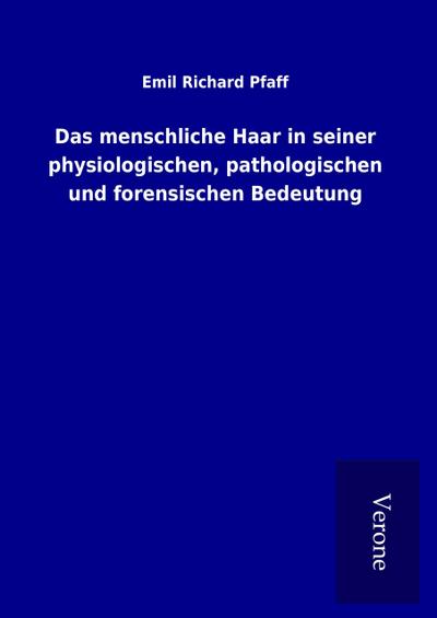 Das menschliche Haar in seiner physiologischen, pathologischen und forensischen Bedeutung