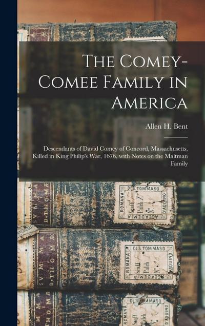 The Comey-Comee Family in America; Descendants of David Comey of Concord, Massachusetts, Killed in King Philip’s War, 1676, With Notes on the Maltman