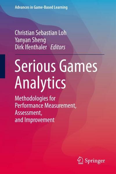 Serious Games Analytics: Methodologies for Performance Measurement, Assessment, and Improvement (Advances in Game-Based Learning)
