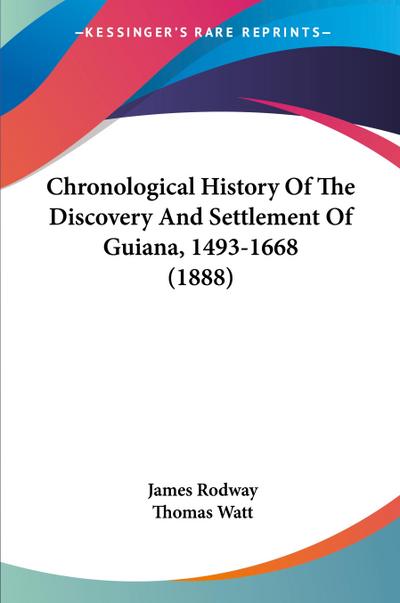 Chronological History Of The Discovery And Settlement Of Guiana, 1493-1668 (1888)
