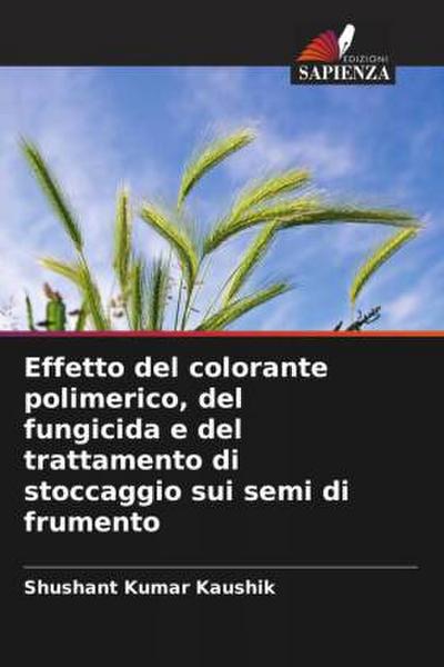 Effetto del colorante polimerico, del fungicida e del trattamento di stoccaggio sui semi di frumento