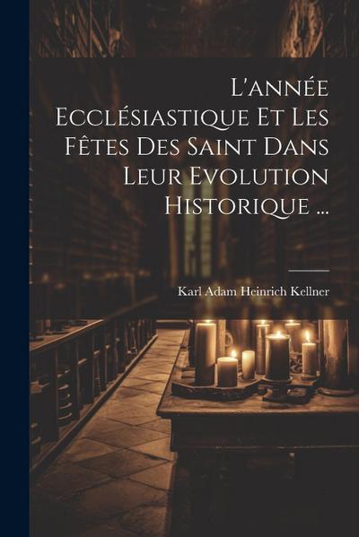 L’année Ecclésiastique Et Les Fêtes Des Saint Dans Leur Evolution Historique ...