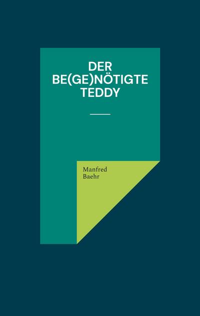 Der be(ge)nötigte Teddy