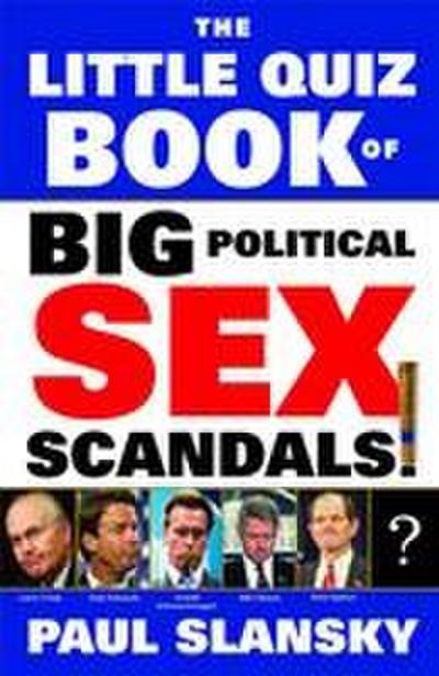 The Little Quiz Book of Big Political Sex Scandals