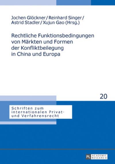 Rechtliche Funktionsbedingungen von Märkten und Formen der Konfliktbeilegung in China und Europa