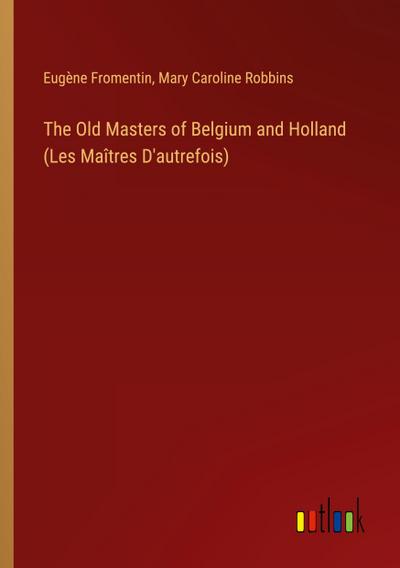 The Old Masters of Belgium and Holland (Les Maîtres D’autrefois)