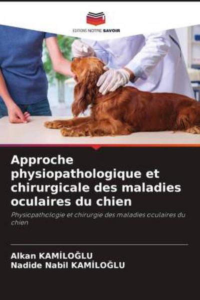 Approche physiopathologique et chirurgicale des maladies oculaires du chien