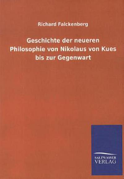Geschichte der neueren Philosophie von Nikolaus von Kues bis zur Gegenwart