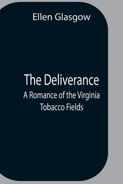 The Deliverance; A Romance Of The Virginia Tobacco Fields