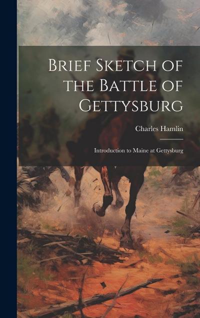 Brief Sketch of the Battle of Gettysburg: Introduction to Maine at Gettysburg