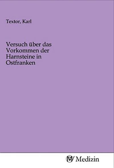 Versuch über das Vorkommen der Harnsteine in Ostfranken