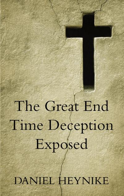 The Great End Time Deception Exposed