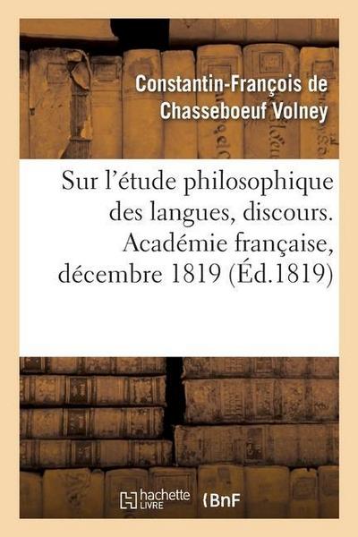 Sur l’Étude Philosophique Des Langues, Discours. Académie Française, Décembre 1819